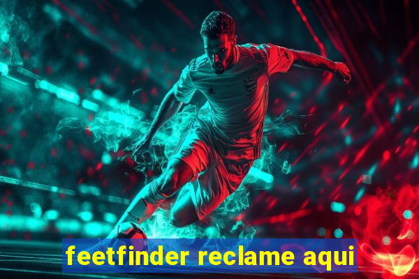 feetfinder reclame aqui